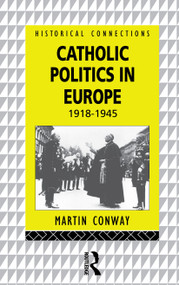 Catholic Politics in Europe, 1918-1945 - 9780415064019 by Martin Conway, 9780415064019