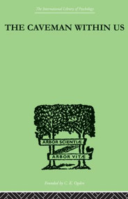 The Caveman Within Us (HIS PECULIARITIES AND POWERS: HOW WE CAN ENLIST HIS AID FOR HEALTH) - 9780415852807 by William J Fielding, 9780415852807