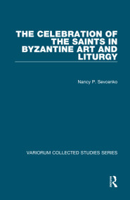 The Celebration of the Saints in Byzantine Art and Liturgy - 9780367601799 by Nancy P. Sevcenko, 9780367601799