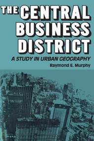 The Central Business District (A Study in Urban Geography) - 9780202309583 by Raymond E. Murphy, 9780202309583