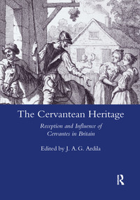 The Cervanrean Heritage (Reception and Influence of Cervantes in Britain) - 9780367603366 by J. A. Garrido Ardila, 9780367603366