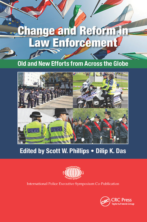 Change and Reform in Law Enforcement (Old and New Efforts from Across the Globe) by Scott W. Phillips, Dilip K. Das, 9780367874612