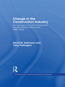 Change in the Construction Industry (An Account of the UK Construction Industry Reform Movement 1993-2003) - 9780415646475 by David M. Adamson, Anthony H. Pollington, 9780415646475