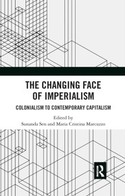 The Changing Face of Imperialism (Colonialism to Contemporary Capitalism) - 9780367890704 by Sunanda Sen, Maria Cristina Marcuzzo, 9780367890704