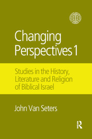 Changing Perspectives 1 (Studies in the History, Literature and Religion of Biblical Israel) - 9780367872199 by John Van Seters, 9780367872199