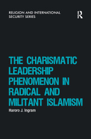 The Charismatic Leadership Phenomenon in Radical and Militant Islamism - 9780367605445 by Haroro J. Ingram, 9780367605445