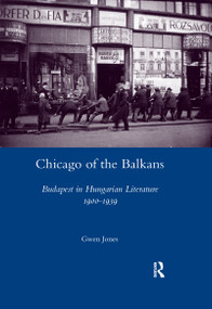 Chicago of the Balkans (Budapest in Hungarian Literature 1900-1939) - 9780367600037 by Gwen Jones, 9780367600037