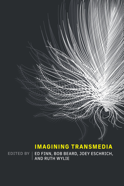 Imagining Transmedia by Ed Finn, Bob Beard, Joey Eschrich, Ruth Wylie, 9780262547437