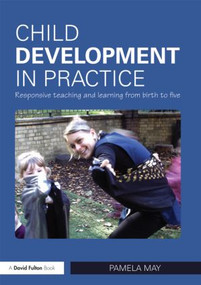 Child Development in Practice (Responsive Teaching and Learning from Birth to Five) - 9780415497558 by Pamela May, 9780415497558