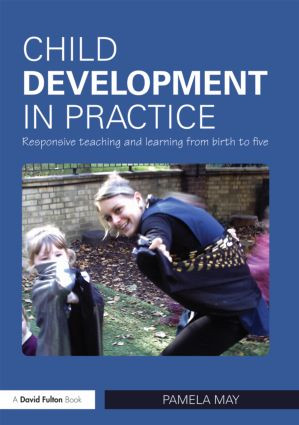 Child Development in Practice (Responsive Teaching and Learning from Birth to Five) - 9780415497558 by Pamela May, 9780415497558