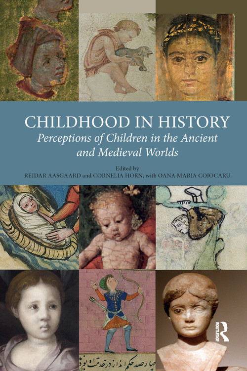 Childhood in History (Perceptions of Children in the Ancient and Medieval Worlds) - 9780367880828 by Reidar Aasgaard, Cornelia Horn, 9780367880828