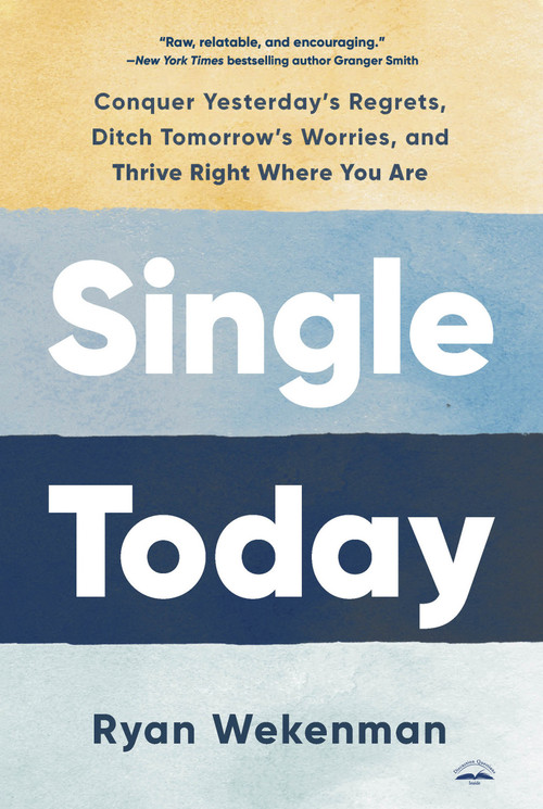 Single Today (Conquer Yesterday's Regrets, Ditch Tomorrow's Worries, and Thrive Right Where You Are) by Ryan Wekenman, 9780593600948