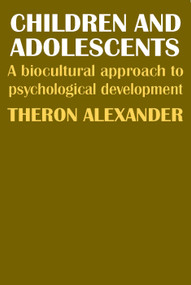 Children and Adolescents (A Biocultural Approach to Psychological Development) - 9780202309132 by Theron Alexander, 9780202309132