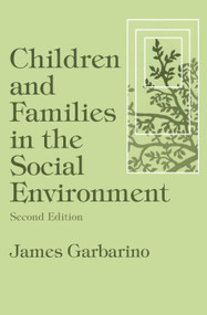 Children and Families in the Social Environment (Modern Applications of Social Work) - 9780202360799 by James Garbarino, 9780202360799