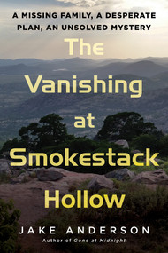 The Vanishing at Smokestack Hollow (A Missing Family, a Desperate Plan, an Unsolved Mystery) by Jake Anderson, 9780806542478