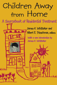 Children Away from Home (A Sourcebook of Residential Treatment) - 9780202362748 by Albert E. Trieschman, 9780202362748