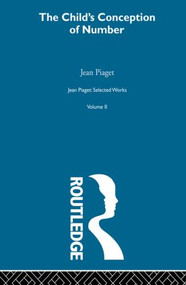 Child's Conception of Number (Selected Works vol 2) by Jean Piaget, 9780415846455