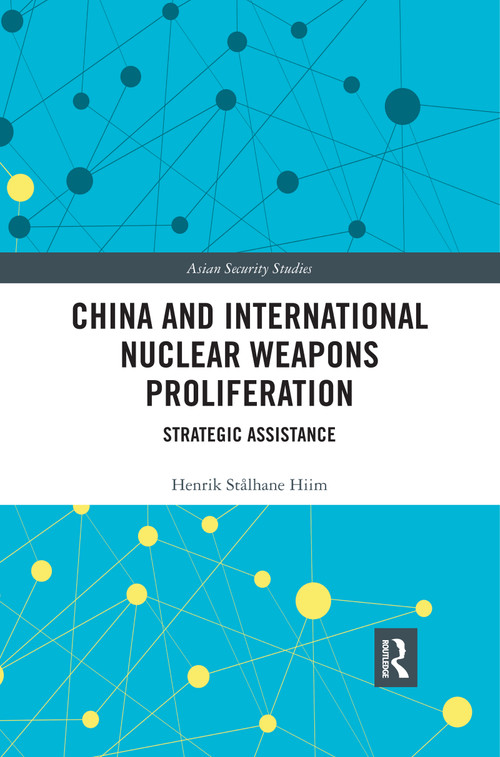 China and International Nuclear Weapons Proliferation (Strategic Assistance) - 9780367480523 by Henrik Stålhane Hiim, 9780367480523