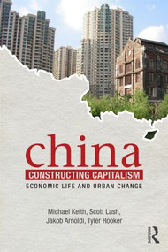 China Constructing Capitalism (Economic Life and Urban Change) - 9780415497060 by Michael Keith, Scott Lash, Jakob Arnoldi, Tyler Rooker, 9780415497060