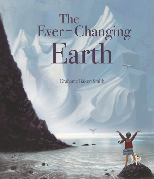 The Ever-Changing Earth by Grahame Baker-Smith, Grahame Baker-Smith, 9781536235241
