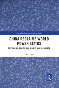 China Reclaims World Power Status (Putting an end to the world America made) - 9780367360092 by Paolo Urio, 9780367360092