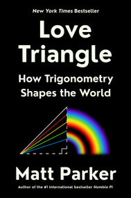 Love Triangle (How Trigonometry Shapes the World) by Matt Parker, 9780593418109