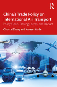 China's Trade Policy on International Air Transport (Policy Goals, Driving Forces, and Impact) - 9780367534769 by Chrystal Zhang, Kareem Yarde, 9780367534769