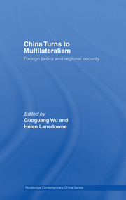 China Turns to Multilateralism (Foreign Policy and Regional Security) - 9780415666466 by Guoguang Wu, 9780415666466