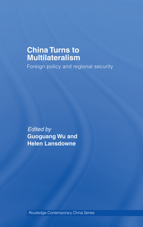 China Turns to Multilateralism (Foreign Policy and Regional Security) - 9780415666466 by Guoguang Wu, 9780415666466