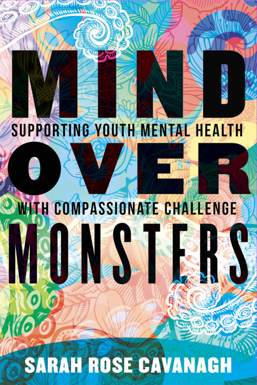 Mind over Monsters (Supporting Youth Mental Health with Compassionate Challenge) - 9780807093399 by Sarah Rose Cavanagh, 9780807093399