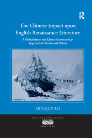 The Chinese Impact upon English Renaissance Literature (A Globalization and Liberal Cosmopolitan Approach to Donne and Milton) - 9780367881085 by Mingjun Lu, 9780367881085