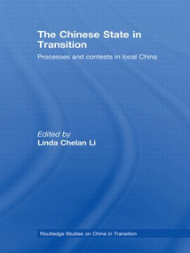The Chinese State in Transition (Processes and contests in local China) by Linda Chelan Li, 9780415542319