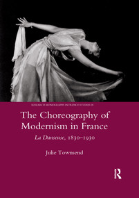 The Choreography of Modernism in France (La Danseuse 1830-1930) - 9780367604325 by Julie Townsend, 9780367604325