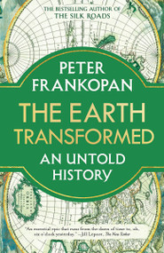 The Earth Transformed (An Untold History) - 9780593082133 by Peter Frankopan, 9780593082133
