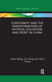 Christianity and the Transformation of Physical Education and Sport in China - 9780367340087 by Huijie Zhang, Fan Hong, Fuhua Huang, 9780367340087