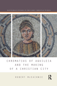 Chromatius of Aquileia and the Making of a Christian City - 9780367594954 by Robert McEachnie, 9780367594954