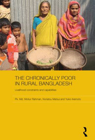 The Chronically Poor in Rural Bangladesh (Livelihood Constraints and Capabilities) - 9780415543156 by Pk. Md. Motiur Rahman, Noriatsu Matsui, Yukio Ikemoto, 9780415543156