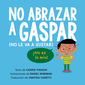 No abrazar a Gaspar (No le va a gustar) / Don't Hug Doug (He Doesn't Like It) Spanish Edition by Carrie Finison, Daniel Wiseman, 9780593697986