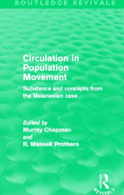 Circulation in Population Movement (Routledge Revivals) (Substance and concepts from the Melanesian case) by Murray Chapman, R. Mansell Prothero, 9780415528290