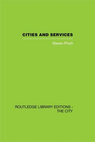 Cities and Services (The geography of collective consumption) by Steven Pinch, 9780415846554