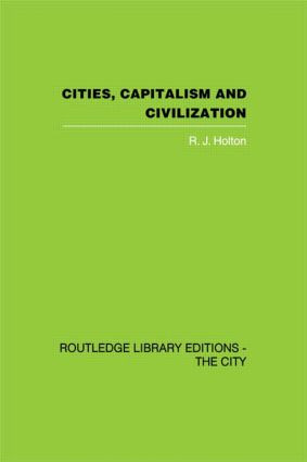 Cities, Capitalism and Civilization by R.J. Holton, 9780415846561