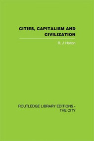Cities, Capitalism and Civilization by R.J. Holton, 9780415846561