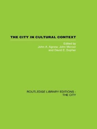 The City in Cultural Context by John Agnew, John Mercer, David Sopher, 9780415611442