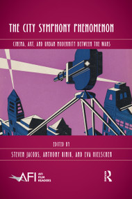 The City Symphony Phenomenon (Cinema, Art, and Urban Modernity Between the Wars) - 9780367459475 by Steven Jacobs, Eva Hielscher, Anthony Kinik, 9780367459475