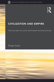 Civilization and Empire (China and Japan's Encounter with European International Society) - 9780415665421 by Shogo Suzuki, 9780415665421
