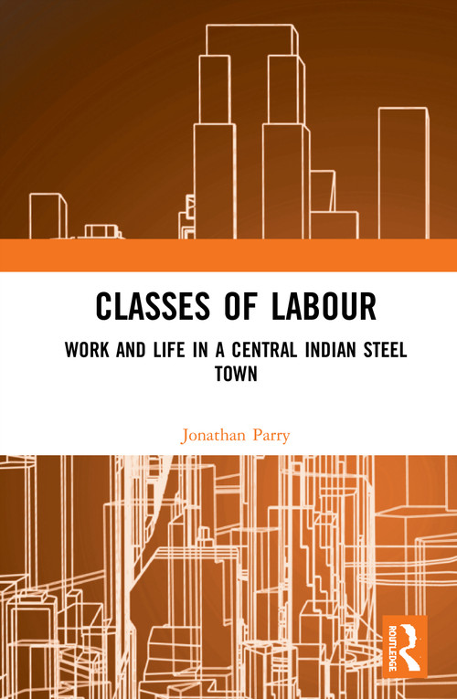 Classes of Labour (Work and Life in a Central Indian Steel Town) - 9780367510329 by Jonathan Parry, 9780367510329
