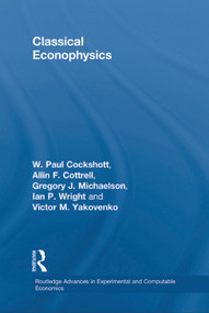 Classical Econophysics - 9780415696463 by Allin F. Cottrell, Paul Cockshott, Gregory John Michaelson, Ian P. Wright, Victor Yakovenko, 9780415696463