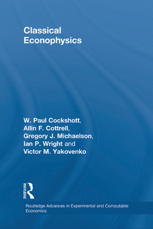 Classical Econophysics - 9780415696463 by Allin F. Cottrell, Paul Cockshott, Gregory John Michaelson, Ian P. Wright, Victor Yakovenko, 9780415696463