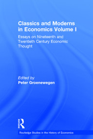 Classics and Moderns in Economics Volume I (Essays on Nineteenth and Twentieth Century Economic Thought) - 9780415754002 by Peter Groenewegen, 9780415754002