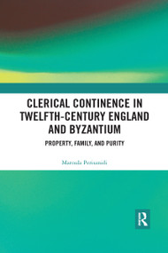Clerical Continence in Twelfth-Century England and Byzantium (Property, Family, and Purity) - 9780367588939 by Maroula Perisanidi, 9780367588939